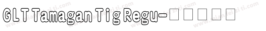 GLT Tamagan Tig Regu字体转换